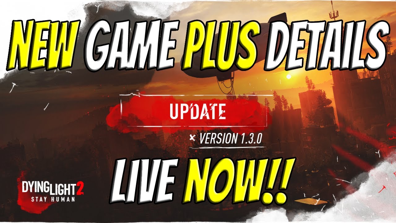Update 1.3 Live Now With New Game Plus Details For Dying Light 2