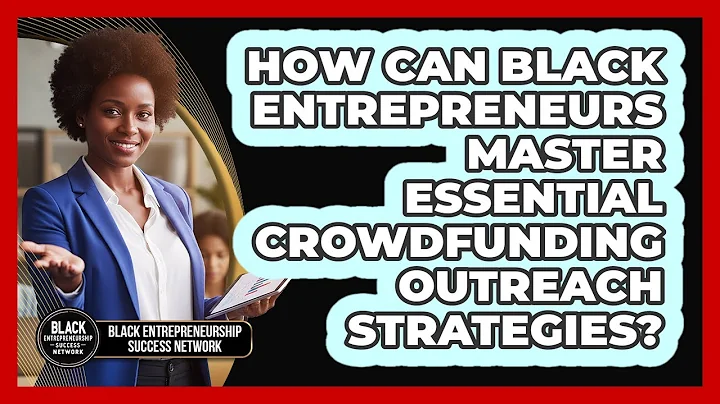 How Can Black Entrepreneurs Master Essential Crowdfunding Outreach Strategies?