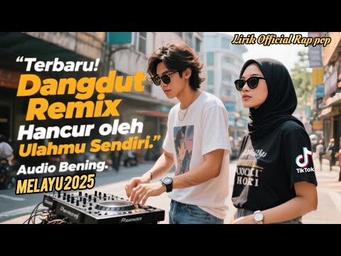Hancur oleh Ulahmu Sendiri" Dangdut Remix Melayu 2025" Lagu TikTok Viral 2025 ! Audio Mantap