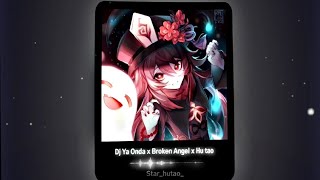 Dj Viral Tiktok | Ya Onda x Broken Angel x Hu Tao