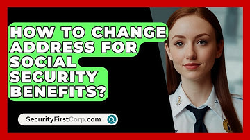 How To Change Address For Social Security Benefits? - SecurityFirstCorp.com