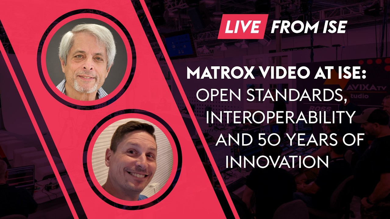 Matrox Video at ISE: Open Standards, Interoperability and 50 Years of ...
