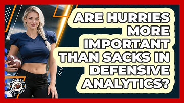 Are Hurries More Important Than Sacks In Defensive Analytics? - Gridiron Data Digest