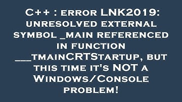 C++ : error LNK2019: unresolved external symbol _main referenced in function ___tmainCRTStartup, but