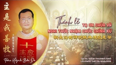 Thánh Lễ Tạ Ơn và Nghi thức nhậm chức chánh xứ của LM Tôma Huỳnh Bửu Dư