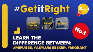 #GetitRight  What is the difference between a refugee, an asylum seeker and a migrant?