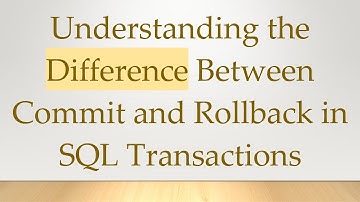 Understanding the Difference Between Commit and Rollback in SQL Transactions