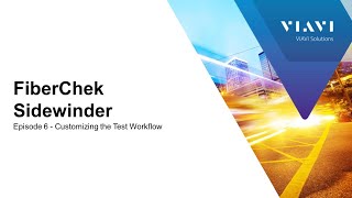 VIAVI FiberChek Sidewinder: Ep 6 Customizing the Test Workflow