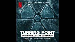 Turning Point: The Bomb and the Cold War Soundtrack | Music By John Dragonetti | A Netflix Series |