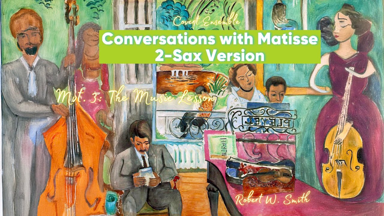 CONVERSATIONS WITH MATISSE - 2 SAX VERSION | MVT. 3 | ROBERT W. SMITH | COVERT ENSEMBLE CONVERSATIONS WITH MATISSE - 2 SAX VERSION | MVT. 3 | ROBERT W. SMITH | COVERT ENSEMBLE