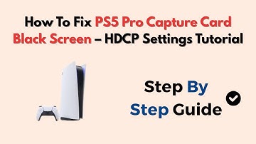 How To Fix PS5 Pro Capture Card Black Screen – HDCP Settings Tutorial