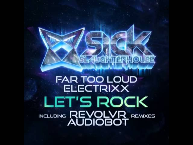 Watch Far Too Loud & Electrixx - Let's Rock (Audiobot Remix) (SICK SLAUGHTERHOUSE) CUT on YouTube Watch Far Too Loud & Electrixx - Let's Rock (Audiobot Remix) (SICK SLAUGHTERHOUSE) CUT on YouTube