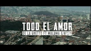 De La Ghetto - Todo El Amor (feat. Maluma & Wisin)[ Video]