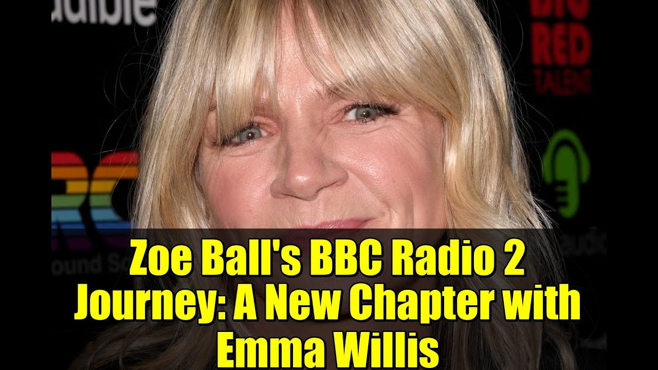 Zoe Ball's BBC Radio 2 Journey: A New Chapter with Emma Willis