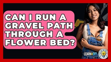 Can I Run A Gravel Path Through A Flower Bed? - LearnToDIY360.com