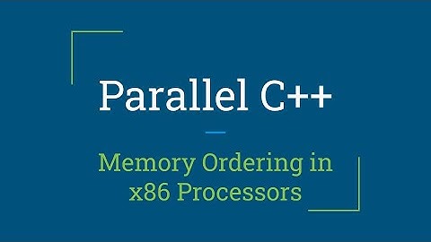 Parallel C++: Memory Ordering in x86 Processors