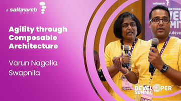 Agility through Composable Architecture - Varun Nagalia & Swapnika