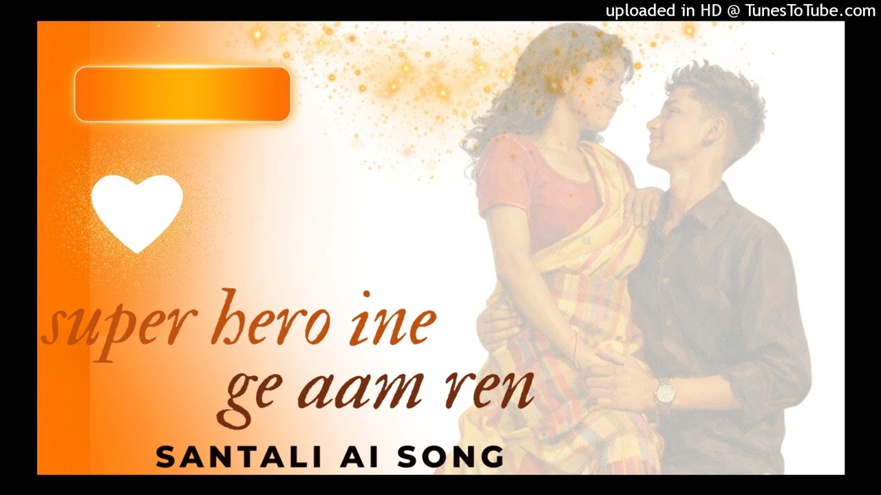 SUPER HERO INE GE AAM REN AI SANTALI SONG