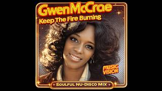 Gwen McCrae – Keep The Fire Burning | Soulful NU-Disco Mix (MV-AI-Cover)
