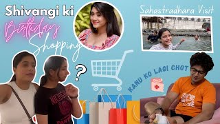 Sahastradhara || Shivangi ki Birthday Shopping || Kanu ko lg gye chot