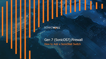How to Add a SonicWall Switch to a SonicWall Gen7 - SonicOS7 Firewall