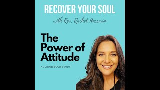 Recover Your Soul Podcast - Al-Anon Book Study- The Power of Attitude screenshot 2