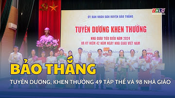 Bảo thắng: tuyên dương, khen thưởng 49 tập thể và 98 nhà giáo tiêu biểu năm 2024 | THLC