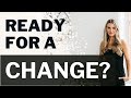 READY FOR A CHANGE?
