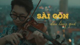 Sài Gòn Đau Lòng Quá - Huy Tran Violinist -Violin Cover