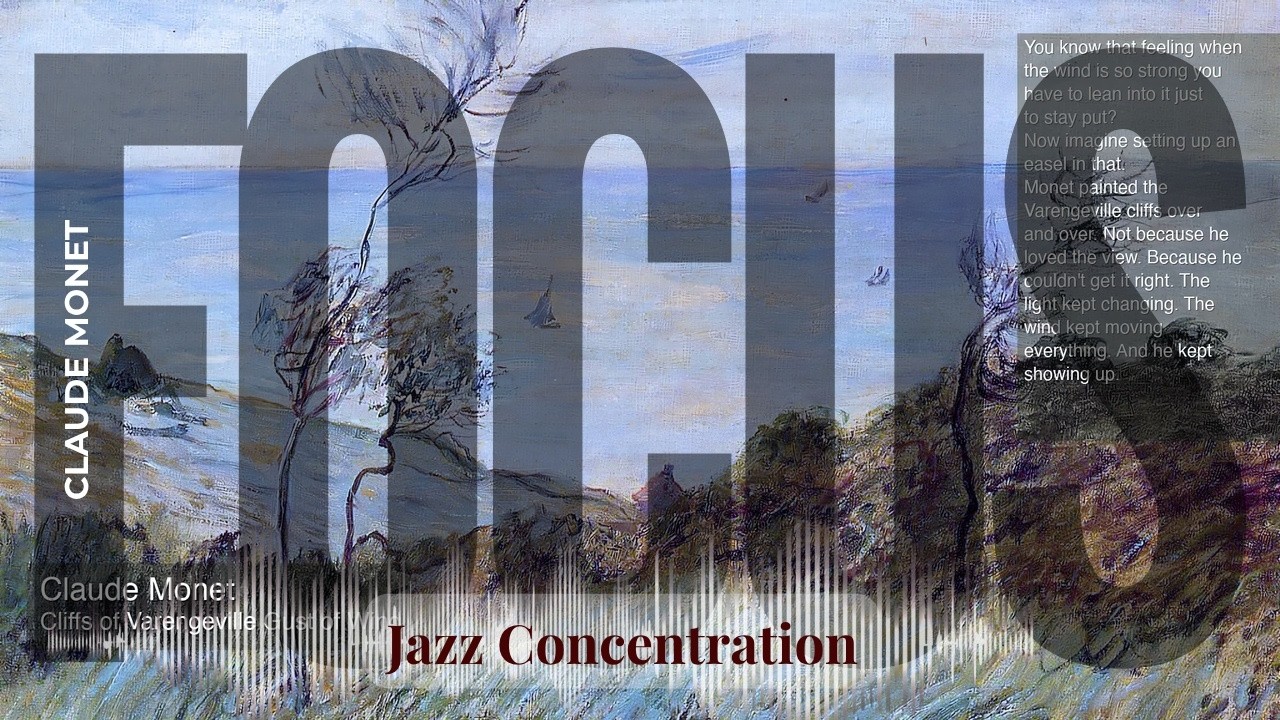 Focus - Jazzy Concentration with Claude Monet | Cliffs of Varengeville Gust of Wind & others