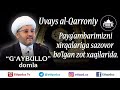 Payg'ambarimizni xirqalariga sazovor bo'lgan zot xaqilarida. Uvays al-Qarroniy