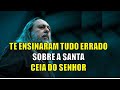 Significado da santa ceia do senhor  voc entendeu tudo errado  pastor caio fabio