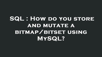 SQL : How do you store and mutate a bitmap/bitset using MySQL?