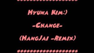 Hyuna Kim-Change(HangJai Remix)