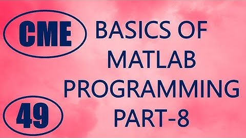 CME | Lecture-49 | Basics of MATLAB Programming Part-8