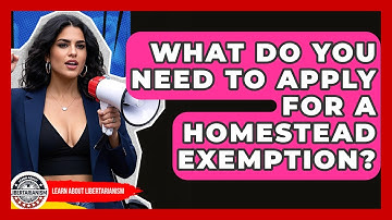 What Do You Need To Apply For A Homestead Exemption? - Learn About Libertarianism