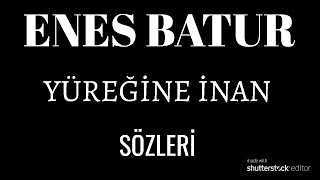 Enes Batur - Yüreğine İnan ( Sözleri & Lyrics Video ) Resimi