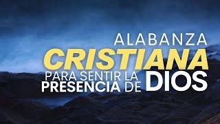Música CRISTIANA Para Sentir La PRESENCIA De Dios / Alabanza Para El HOGAR