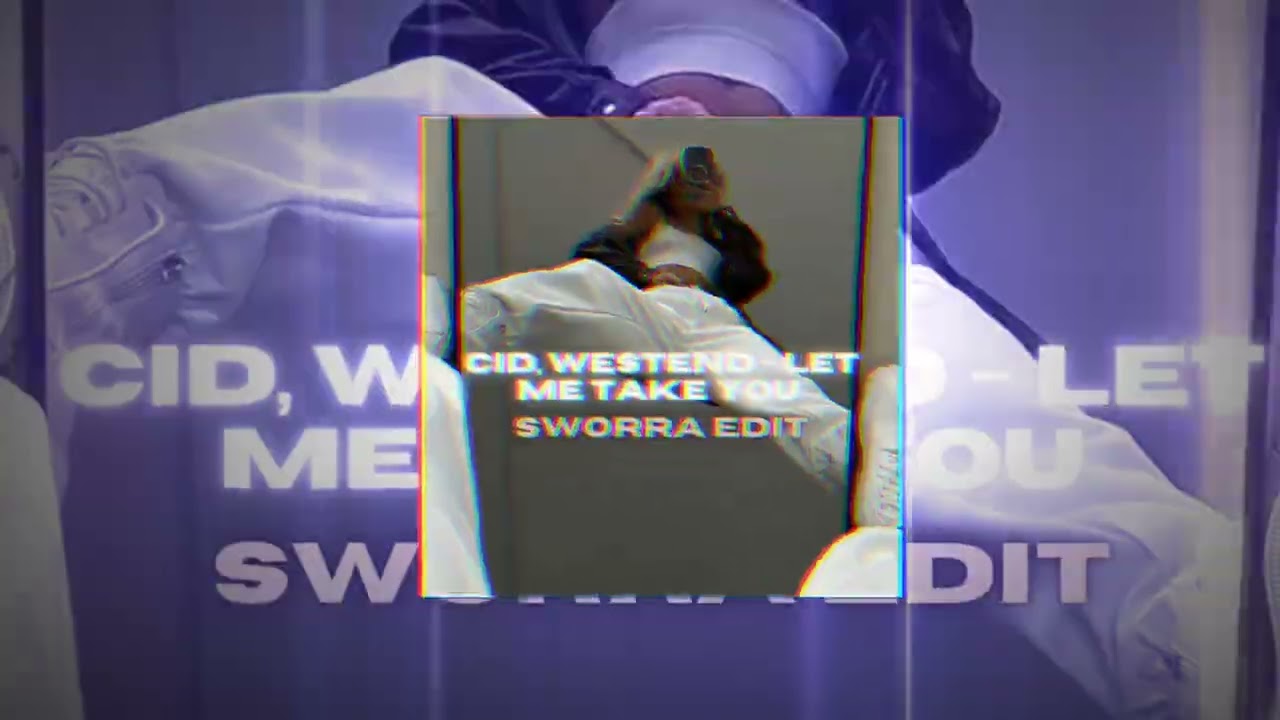 CID, Westend - Let Me Take You (SWORRA EDIT)