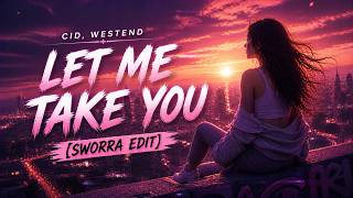 CID, Westend - Let Me Take You (SWORRA EDIT)