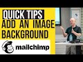 Learn to Add an Image Background to Mailchimp Email Marketing Campaigns