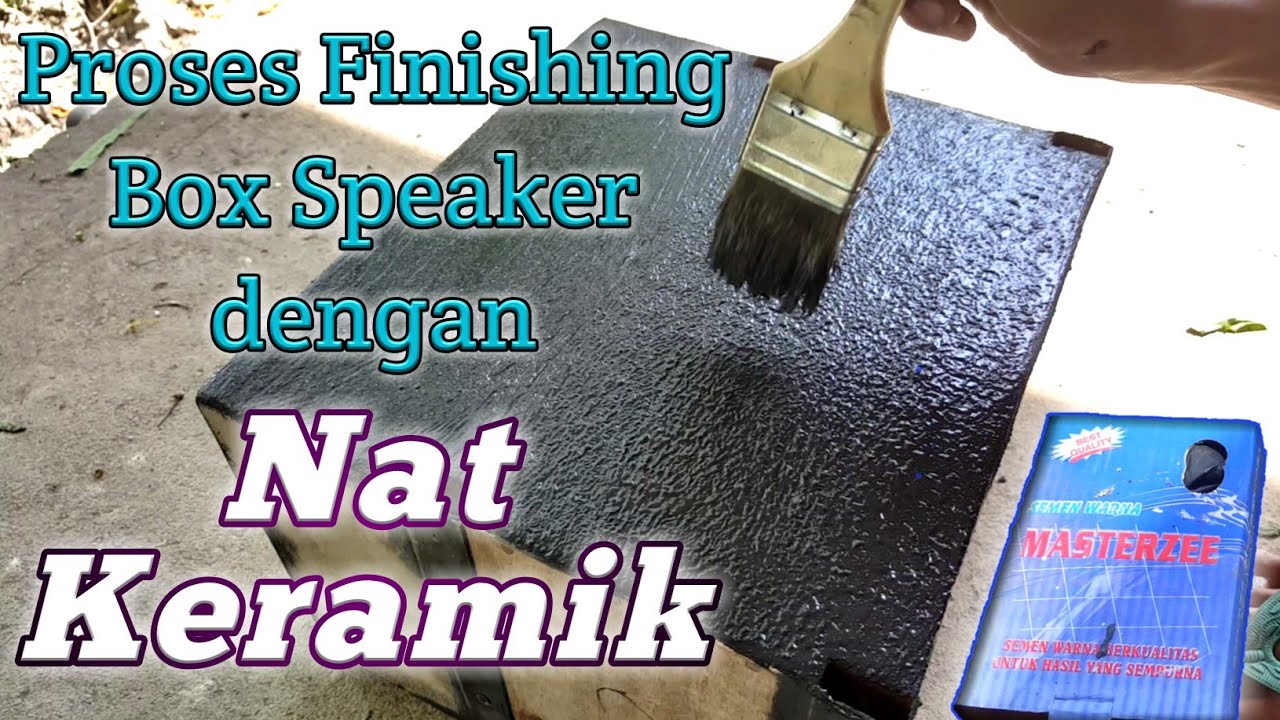 Proses finishing Box speaker dengan NAT  keramik  YouTube