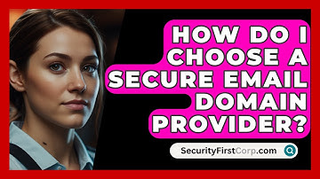 How Do I Choose A Secure Email Domain Provider? - SecurityFirstCorp.com