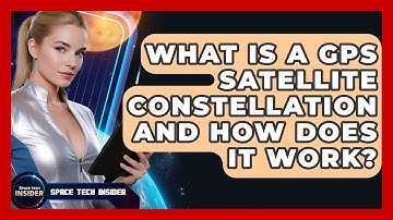 What Is A GPS Satellite Constellation And How Does It Work? - Space Tech Insider