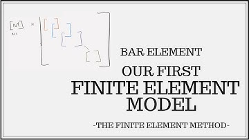 Bar Finite Element - Building Our First Finite Element Model