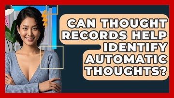Can Thought Records Help Identify Automatic Thoughts? - CBT Toolkit