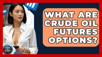 What Are Crude Oil Futures Options? - Stock and Options Playbook
