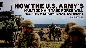 How the US Army’s multidomain task force will help the military remain dominant