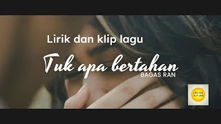 Tuk Apa Bertahan | Bagas Ran #lirik dan klip lagu #tukapabertahan #bagasran #lagugalau #lagucinta