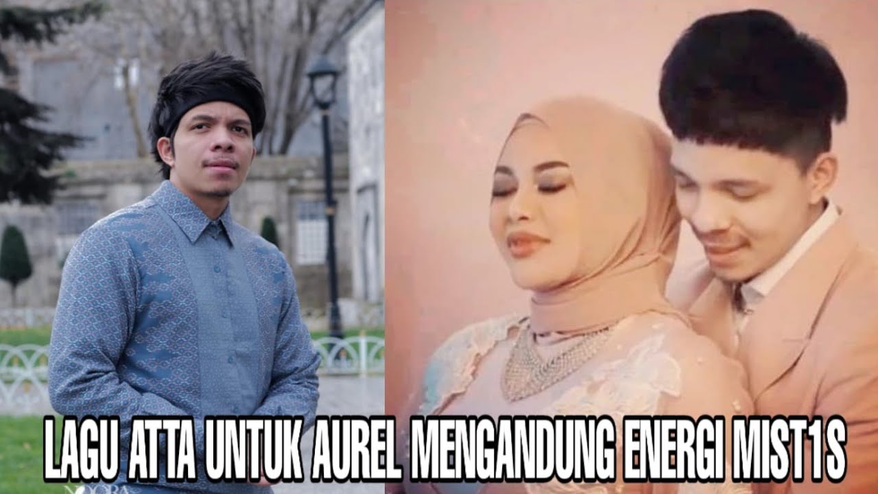 LAGU ATTA AUREL MENGANDUNG ENERGI MIST1S